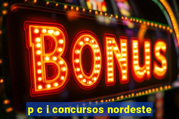 p c i concursos nordeste